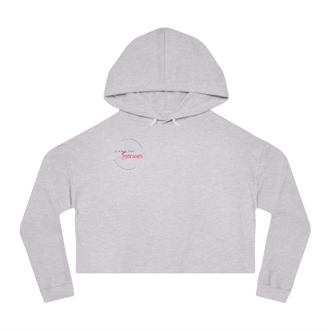 Women’s Cropped Hoodie - "It’s Not That Serious" - Casual Chic Sweatshirt for Everyday Wear