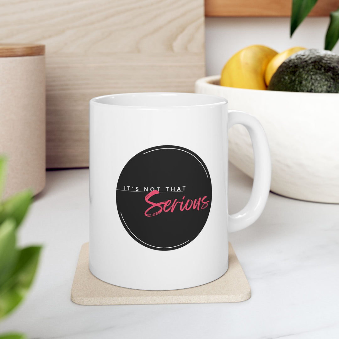 Empowered Ceramic Mug- 'lt's not that serious'