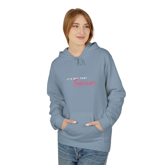 Unisex Softstyle Fleece Hoodie - "It's Not That Serious"