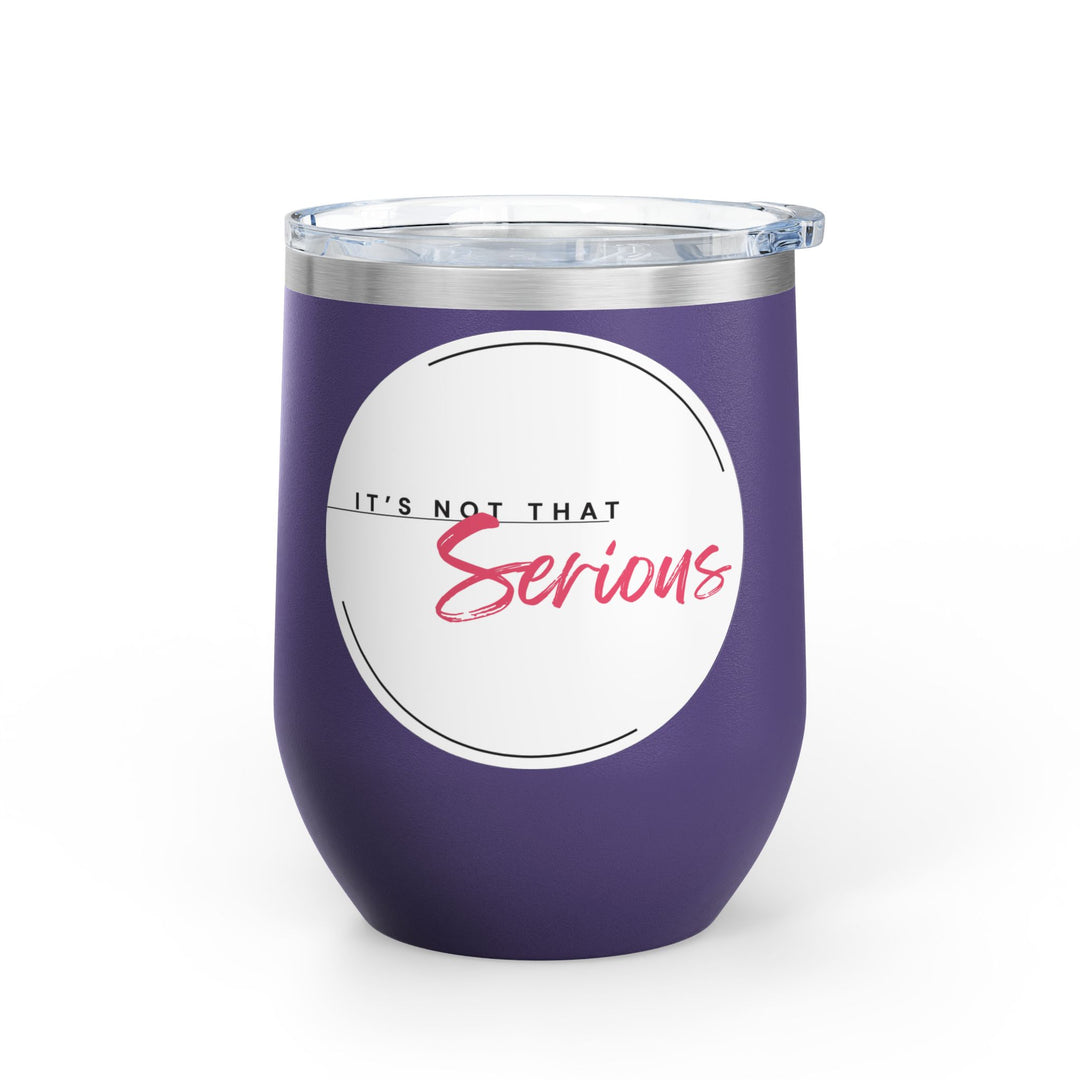 A purple 12oz wine tumbler with a printed phrase 'It's Not That Serious' on the side