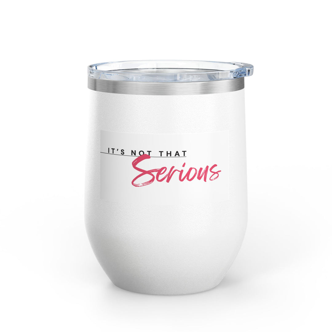 White tumbler with 'It's Not That Serious' text on a white background