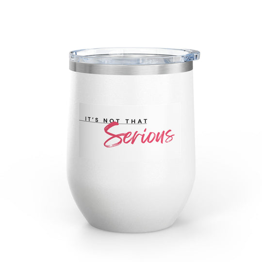White tumbler with 'It's Not That Serious' text on a white background