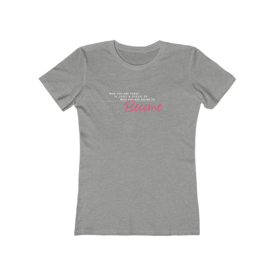 Women's Tee - 'Who You Are Today'