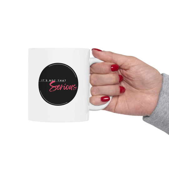 Empowered Ceramic Mug- 'lt's not that serious'