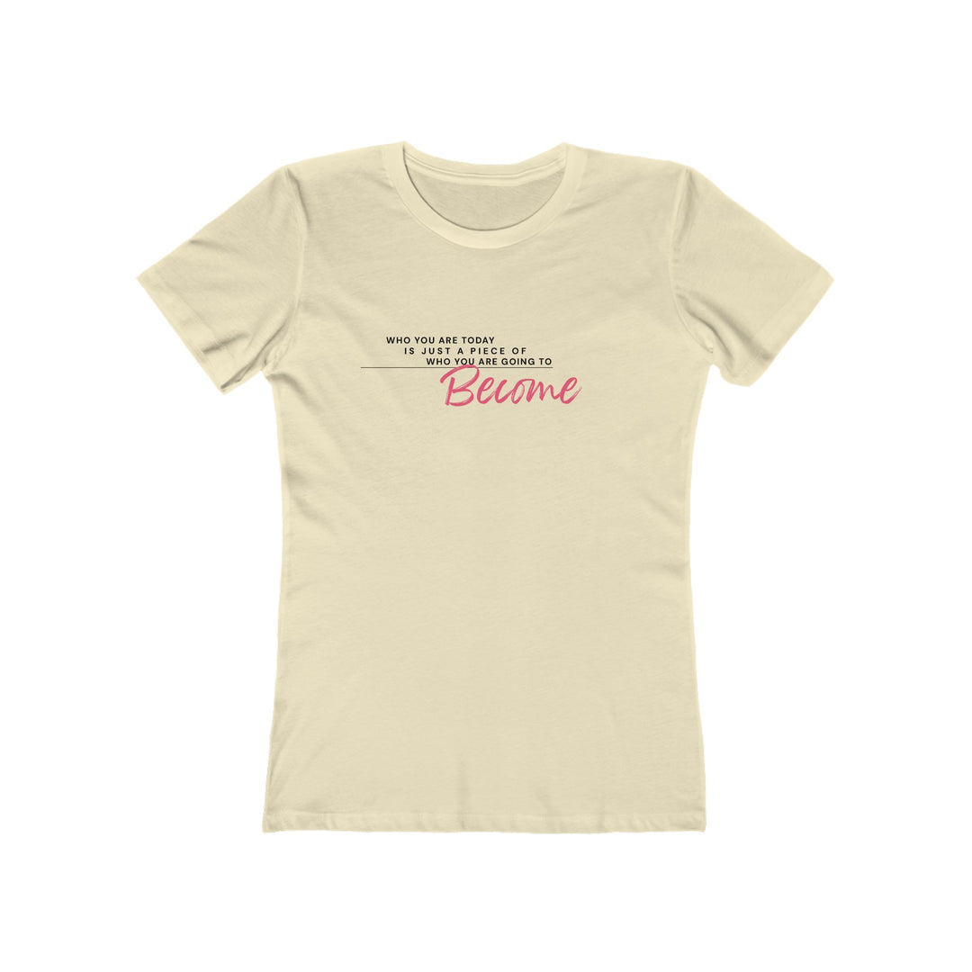 Women's Tee - 'Who You Are Today'