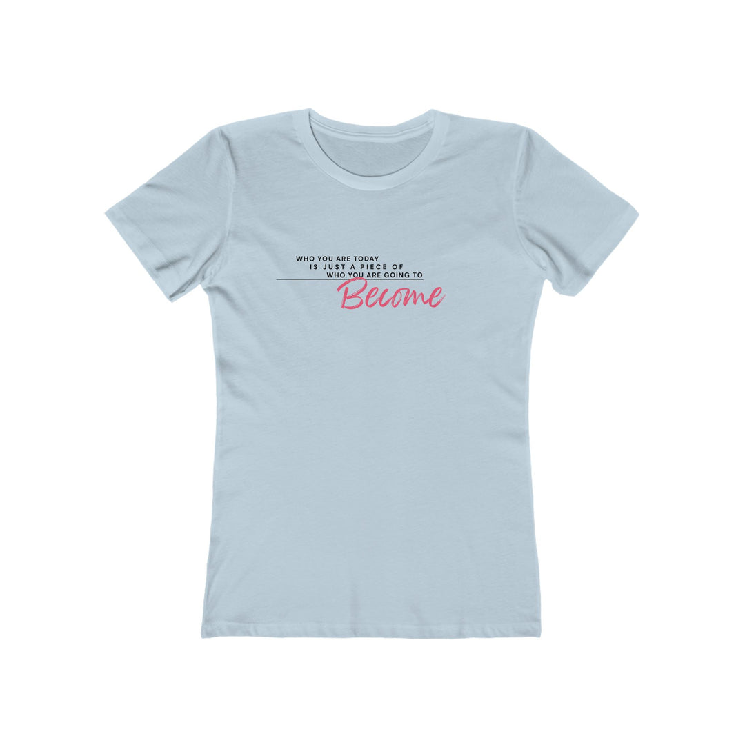 Women's Tee - 'Who You Are Today'