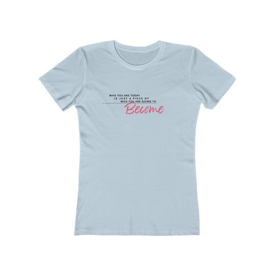 Women's Tee - 'Who You Are Today'