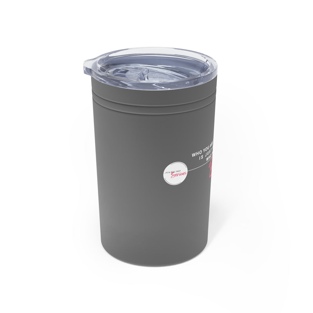 Insulated Tumbler- 'Who you are today'