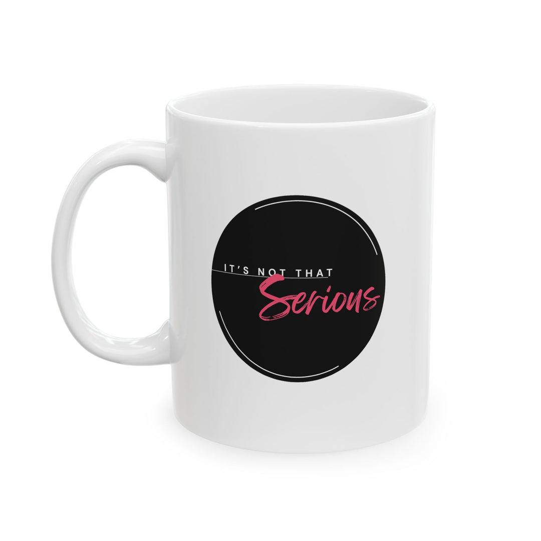 Empowered Ceramic Mug- 'lt's not that serious'