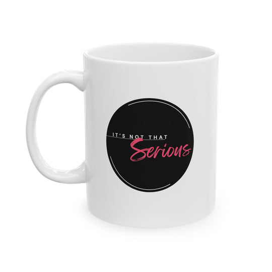 Empowered Ceramic Mug- 'lt's not that serious'